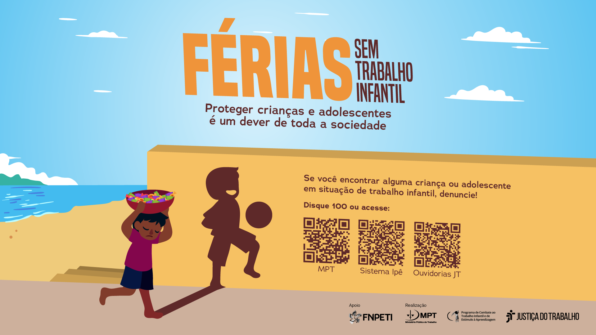 a Justiça do Trabalho, o Ministério Público do Trabalho (MPT) e o Fórum Nacional de Prevenção e Erradicação do Trabalho Infantil (FNPETI) dão início à campanha Férias Sem Trabalho Infantil. 