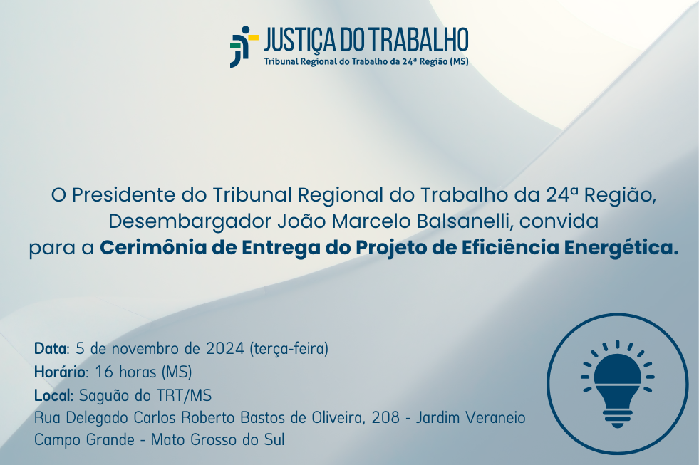 O Tribunal Regional do Trabalho da 24ª Região realizará amanhã, às 16 horas, a cerimônia de entrega do Projeto de Eficiência Energética.