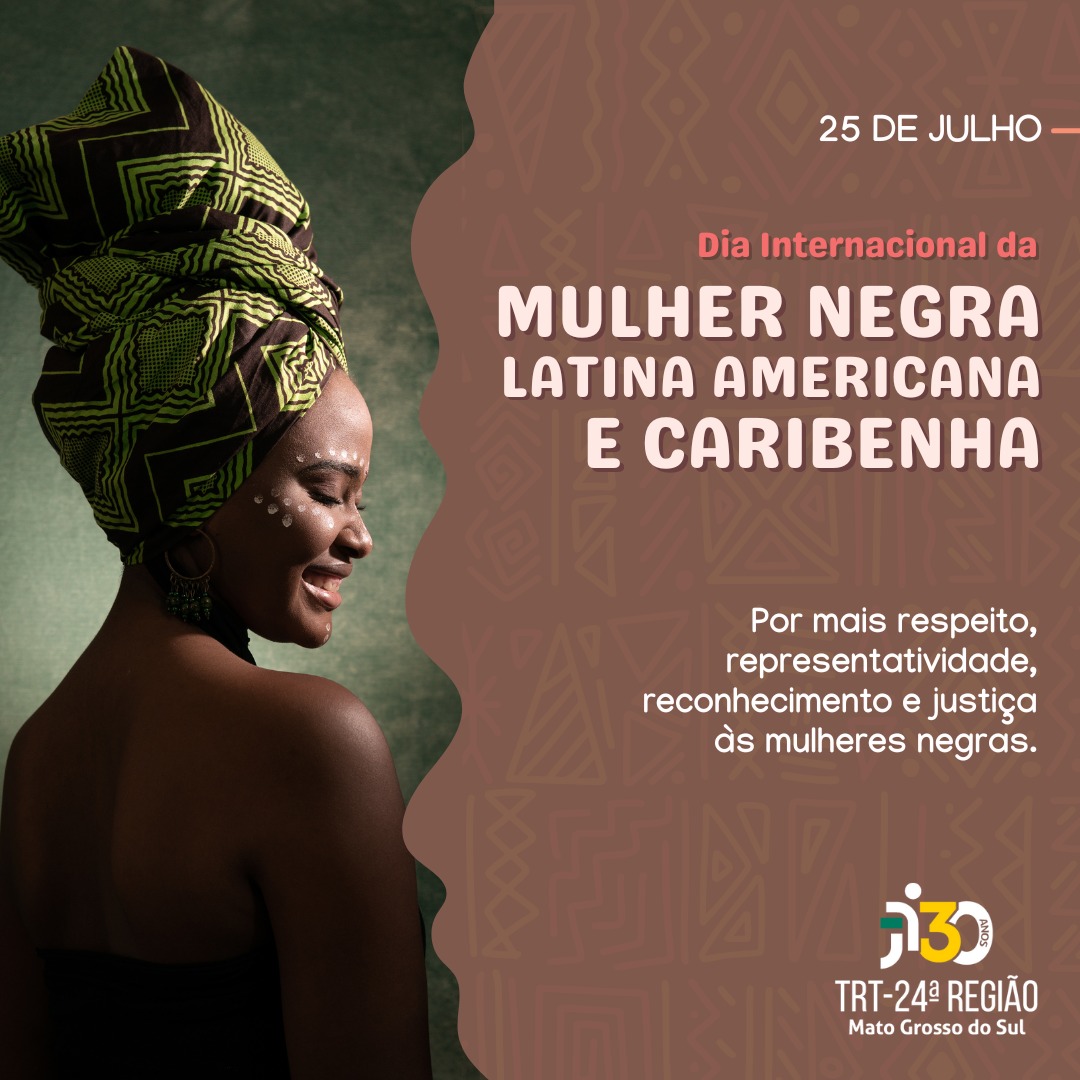 mulher negra com turbante na cabeça com as cores verde e preto. Ao lado da imagem está escrito 25 de julho - Dia Internacional da Mulher Negra Latina Americana e Caribenha. Por mais respeito, representatividade, reconhecimento e justiça às mulheres negras.