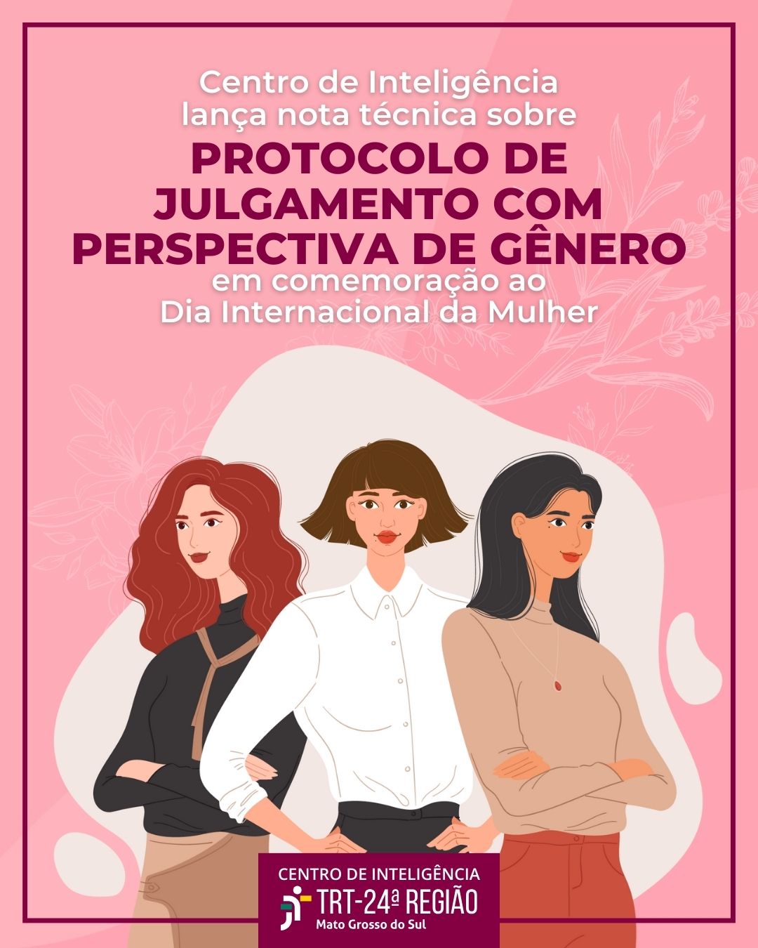 Aplicação do Protocolo de Julgamento com Perspectiva de Gênero e o respectivo Banco de Sentenças e Decisões do CNJ é o tema da Nota Técnica n. 26/2024 do Centro de Inteligência do TRT24, lançada em 08/03/2024, em comemoração ao Dia Internacional da Mulher.