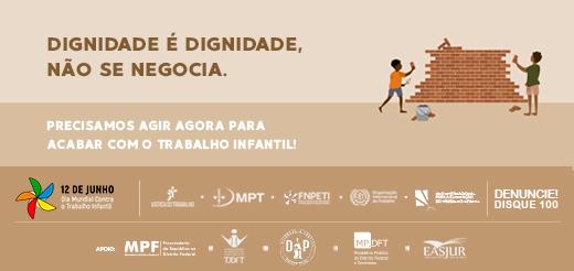 Imagem com o slogan: Dignidade é dignidade, não se negocia. Precisamos agir agora para acabar com o trabalho infantil