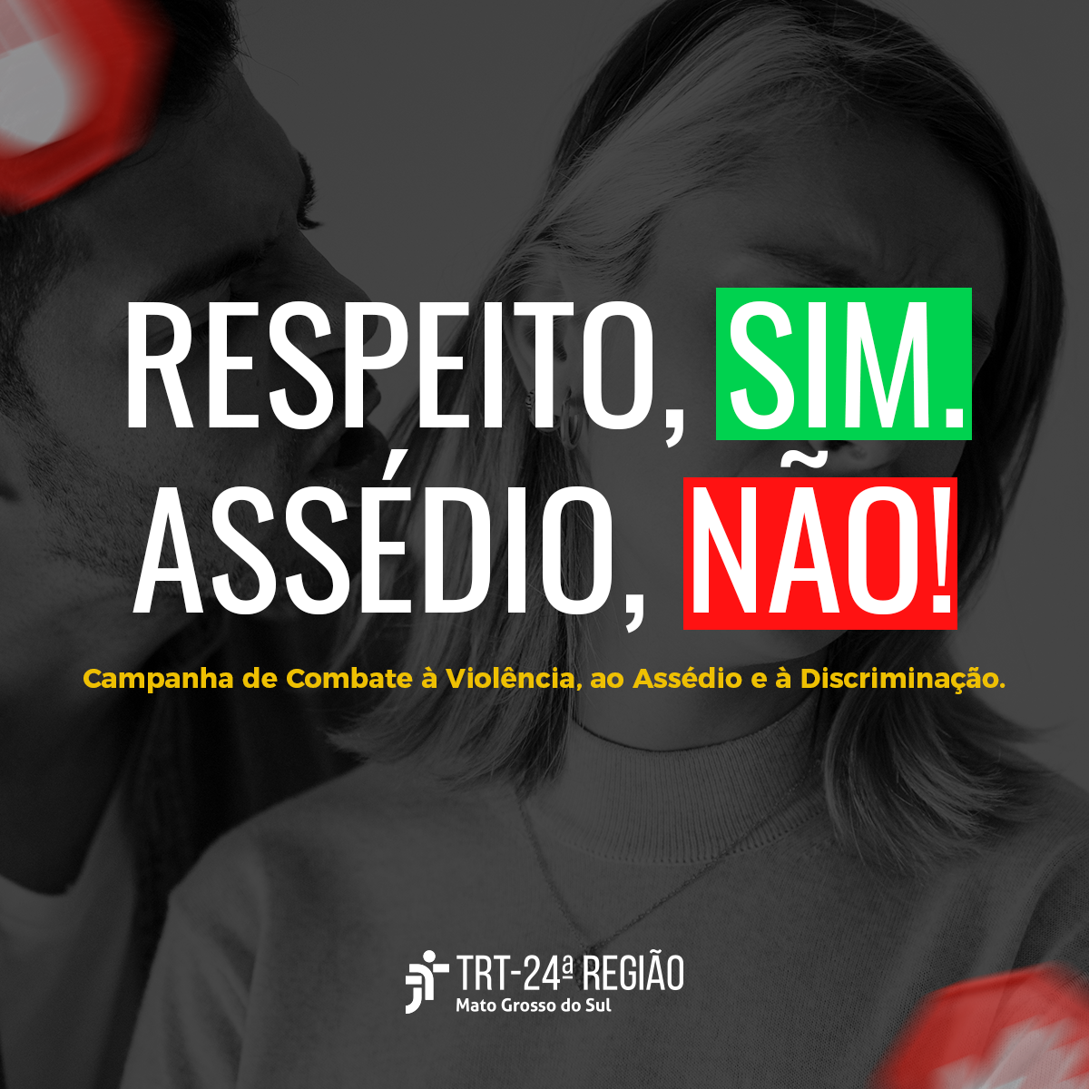 Imagem preta e branca de homem gritando no ouvido de uma mulher. Texto: Respeito, sim. Assédio, não! Campanha de Combate à Violência, ao Assédio e à Discriminação.