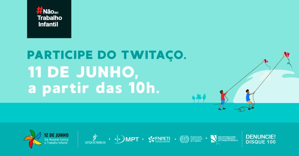 Banner virtual verde com a hashtag "Não ao trabalho infantil" no canto superior esquerdo. Título "Participe do twitaço. 11 de Junho, a partir das 10h". no canto inferior direito duas crianças soltam pipa e no rodapé as logos das instâncias apoiadoras.