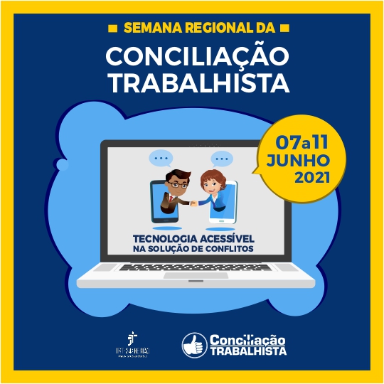 Banner virtual de borda amarela e interior azul. Título "Semana regional da conciliação trabalhista 07 a 11 de Junho de 2021". Ilustração de um notebook onde se lê "Tecnologia Acessível na solução de conflitos". No rodapé a logo da Justiça do trabalho e da Conciliação Trabalhista.