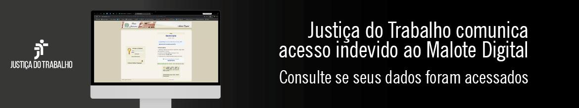 Justiça do Trabalho comunica acesso indevido ao Malote Digital.