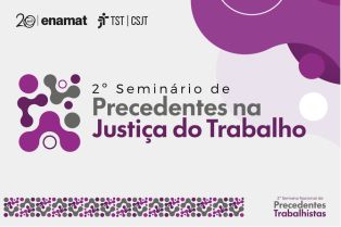 Seminário integra Semana Nacional dos Precedentes Trabalhistas de 2026