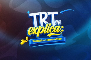 TRT, me explica: Trabalho home office