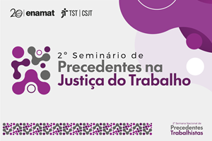 2ª Semana Nacional de Precedentes Trabalhistas começa na segunda (31) com programação pelo país