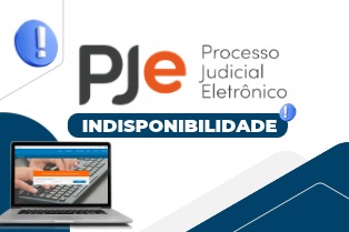 Sistema PJe estará indisponível nos dias 24 e 25 de outubro