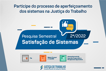 Participe da pesquisa de satisfação dos sistemas jurídicos e administrativos da JT