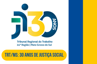 TRT/MS completa 30 anos dedicados à justiça social