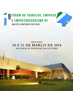 Tribunal Regional do Trabalho da 24ª Região apoia 1º Fórum do Trabalho, Emprego e Empreendedorismo de Mato Grosso do Sul
