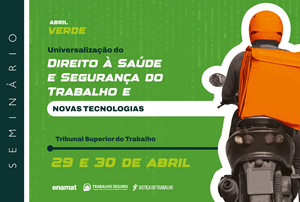 Abril Verde: seminário vai debater uso das novas tecnologias e os desafios para a universalização na saúde e segurança do trabalho