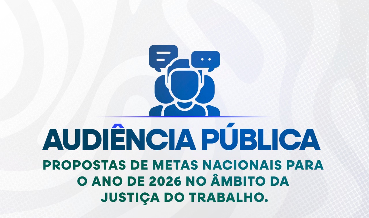 Justiça do Trabalho realizará audiência pública para discutir metas para 2026