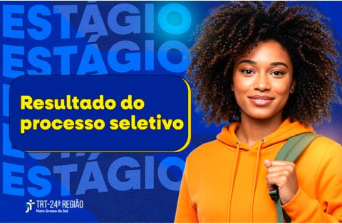 TRT da 24ª Região divulga resultado final de processo seletivo de estágio e inicia convocações