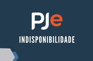PJe: Sistema estará indisponível nos dias 04 e 05 de outubro