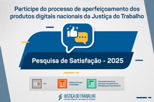A Justiça do Trabalho quer saber sua opinião sobre os produtos digitais nacionais