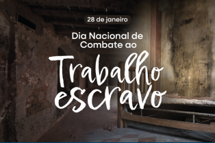 Dia Nacional de Combate ao Trabalho Escravo reforça a importância da fiscalização e da proteção aos trabalhadores