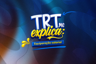 “TRT, me explica”: Equiparação salarial