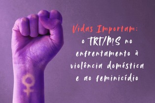 TRT/MS realiza campanha “Vidas Importam” com ações de enfrentamento à violência doméstica e ao feminicídio