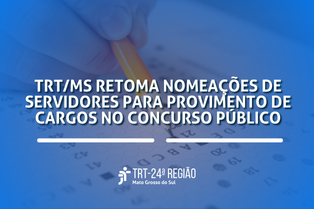 TRT/MS retoma nomeações de servidores para provimento de cargos no concurso público