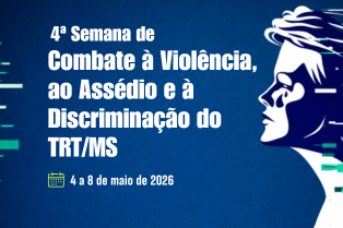 TRT/MS promove 4ª Semana de Combate à Violência, ao Assédio e à Discriminação