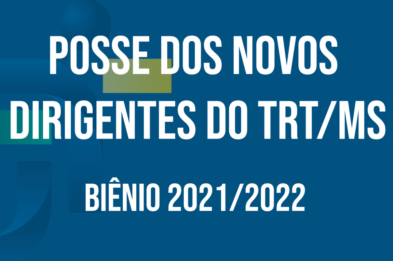 Posse dos novos dirigentes do TRT/MS eleitos para o biênio 2021/2022 será no dia 11