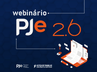 Webinário vai apresentar as novidades da versão 2.6 do PJe