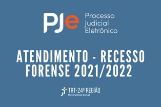 Atendimento PJe - Recesso Forense 2021/2022