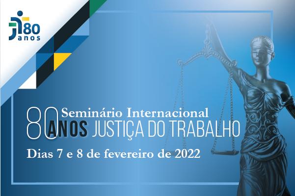TST promove Seminário Internacional 80 Anos da Justiça do Trabalho nos dias 7 e 8 de fevereiro