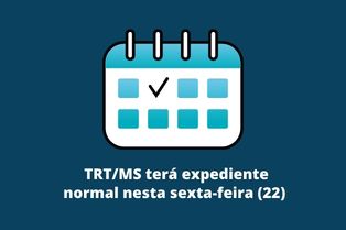 TRT/MS terá expediente normal nesta sexta-feira (22)